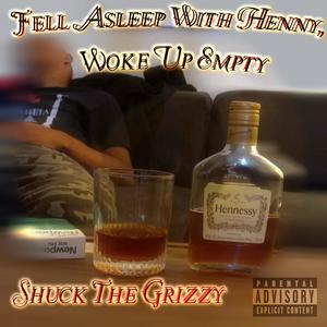 Fell Asleep With Henny, Woke Up Empty (Explicit)