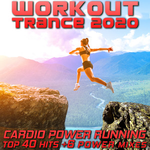 Workout Trance 2020 - Cardio Power Running Top 40 Hits +6 Power Mixes