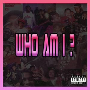 WHO AM I? (Explicit)