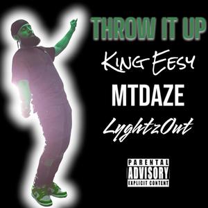 THROW IT UP (feat. King EeSy, MT Daze & LyghtzOut) (Explicit)