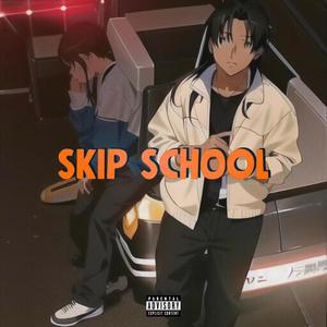 Skip school (Explicit)