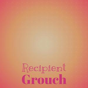 Recipient Grouch