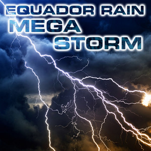 Equador Rain Megastorm (feat. White Noise Sound FX, Atmospheres Sounds, Atmospheres White Noise Sounds, Rain Sounds FX, Wind Sounds FX & Rain White Noise FX)