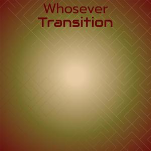 Whosever Transition