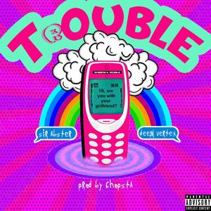 Trouble(feat. Deem Vertex) (Explicit)