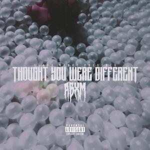 THOUGHT YOU WERE DIFFERENT (Explicit)