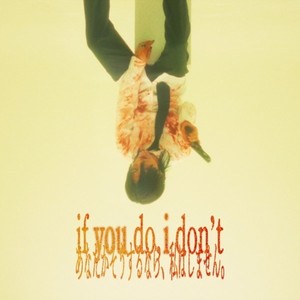 if you do, i don't (Explicit)