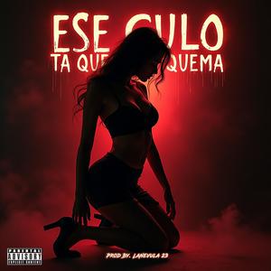 Ese Culo Ta Que Quema