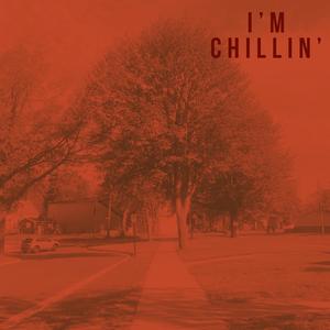 I'm Chillin'
