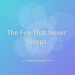 The Fire That Never Sleeps