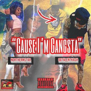 Cause I'm Gangsta (feat. Northern $tar) [Explicit]