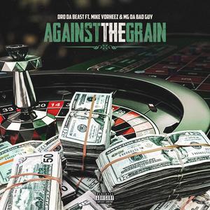 AGAINST THE GRAIN (feat. MIKE VORHEEZ & MG DA BADGUY)