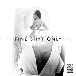 Fine Shyt Only (Explicit)