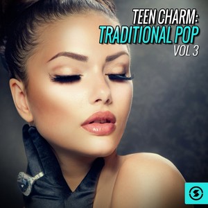 Teen Charm: Traditional Pop, Vol. 3