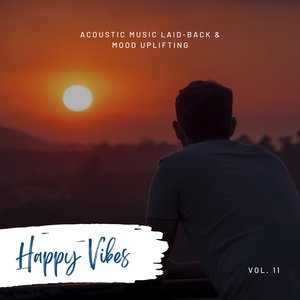 Happy Vibes: Acoustic Music Laid-Back & Mood Uplifting, Vol. 11