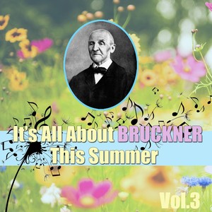 It's All About Bruckner This Summer, Vol.3