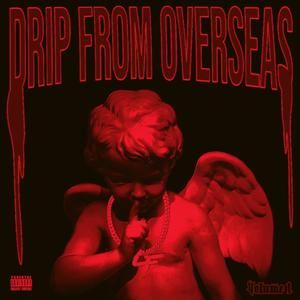 DRIP FROM OVERSEAS (Explicit)