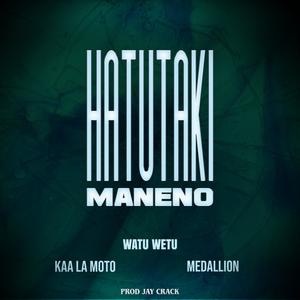 Hatutaki Maneno (feat. kaa la moto & medallion sihaba)