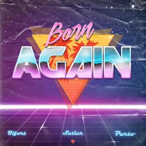 Born Again (feat. Satiar & Parto)