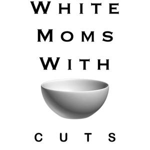 White Moms With Bowl Cuts (Explicit)
