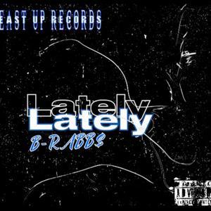 Lately (feat. B-Rabbs) (Explicit)