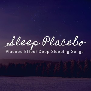 Sleep Placebo: Placebo Effect Deep Sleeping Songs