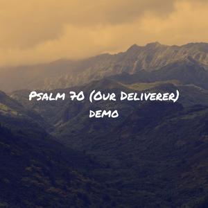 Psalm 70 (Our Deliverer) (demo)