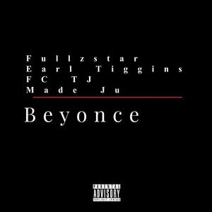 Beyonce (feat. Earl Tiggins, FC TJ & Made Ju) [Explicit]