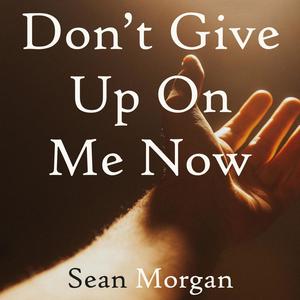 Don't Give Up On Me Now