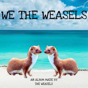 WE THE WEASELS (Explicit)