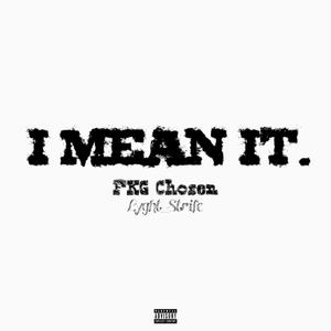 I Mean It (feat. FKG Chosen & Lyght_Strife) [Explicit]