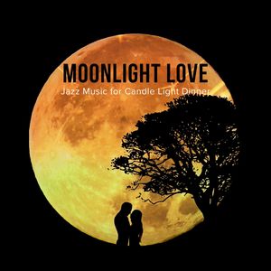 Moonlight Love - Jazz Music For Candle Light Dinner