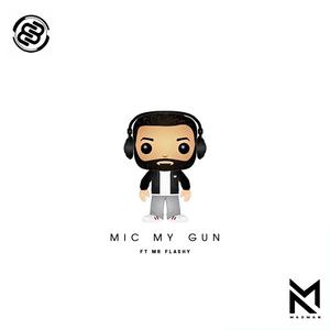 Mic My Gun (feat. Mr Flashy)