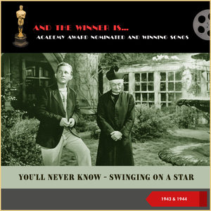 Academy Award nominated and Winning Songs: You'll Never Know - Swinging On A Star (1943 & 1944)