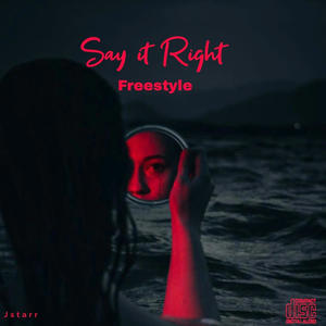 SAY IT RIGHT (FREESTYLE) [Explicit]