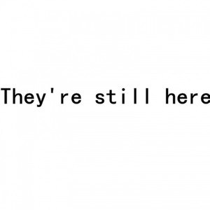 They're still here.