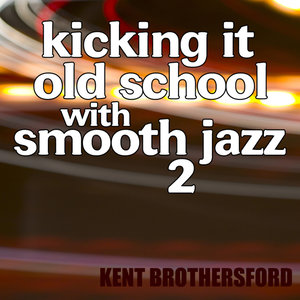 Kicking It Old School Smooth Jazz 2