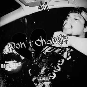 D O N' T C H A N G E (Explicit)