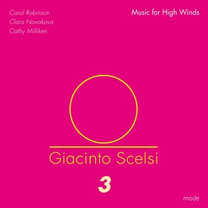 SCELSI, G.: Edition, Vol. 3 - High Winds Music (C. Novakova, C. Milliken, C. Robinson)