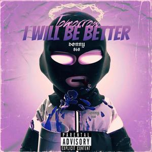 TOMORROW I WILL BE BETTER