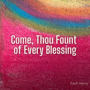 Come, Thou Fount of Every Blessing