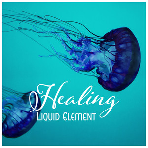 Healing Liquid Element – Soft Dreaming, Beyond Harmony, Lazy Mind Drifting, Purest Aqua Atmosphere