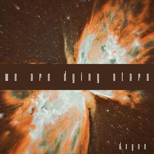 we are dying stars