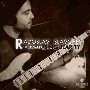 Radoslav Slavchev "Riverman" - Singularity