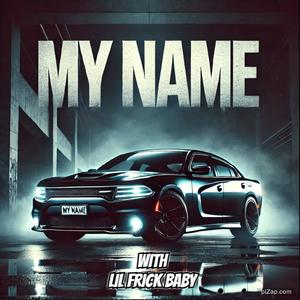 My Name (feat. Lil Frick Baby) [Explicit]