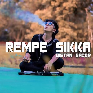 REMPE SIKKA DISTAN GACOR