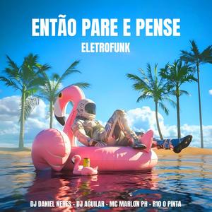 ENTÃO PARE E PENSE (ELETROFUNK)