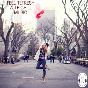 Feel Refresh with Chill Music