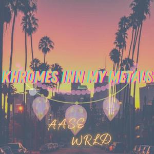 Khromes inn my Metals (Explicit)