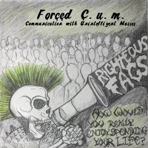 Forced C.U.M. (Communication With Unintelligent Masses) [Explicit]